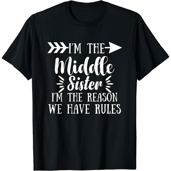 I Am Reason We Have Rules Middle Adult 3 Sisters Matching T-Shirt
