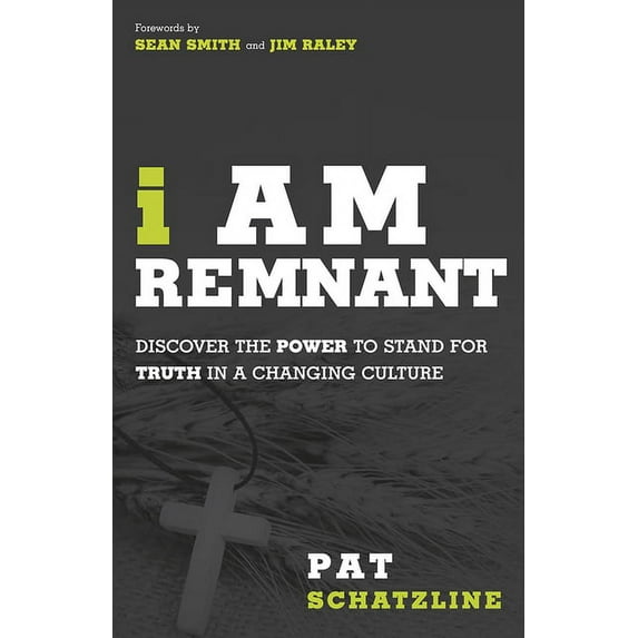 I Am Remnant : Discover the POWER to Stand for TRUTH in a Changing Culture (Paperback)
