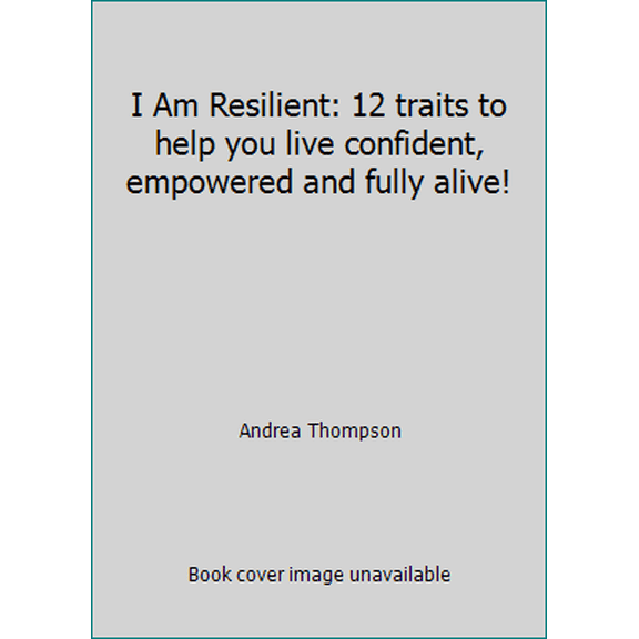 Pre-Owned I Am Resilient: 12 traits to help you live confident, empowered and fully alive! (Paperback) 1947165674 9781947165670