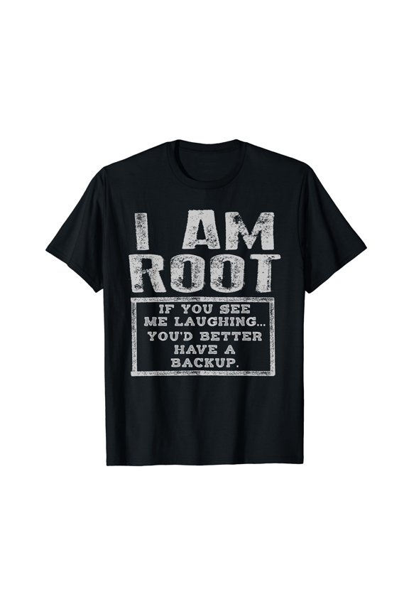 I Am Root Laughing Better Have Backup Funny IT Tech Server T-Shirt