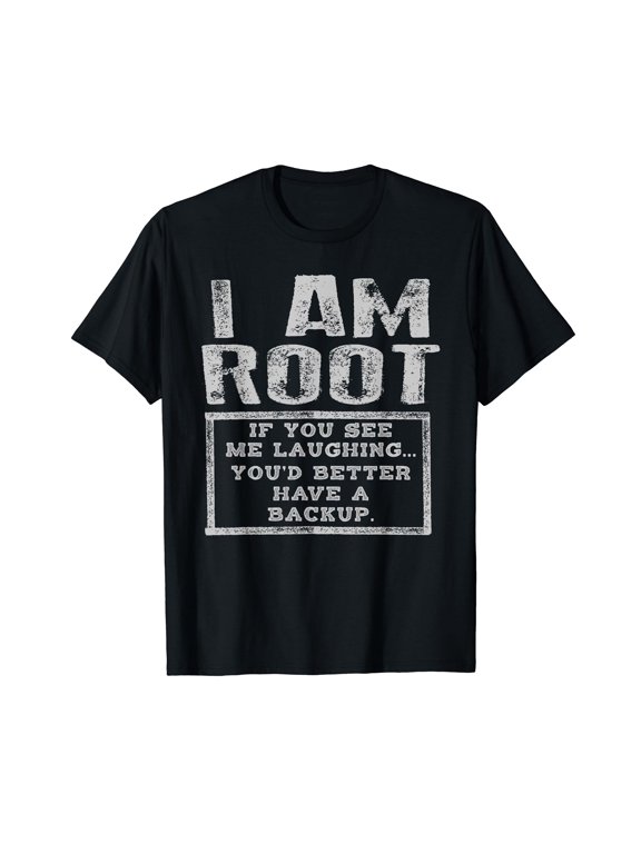 I Am Root Laughing Better Have Backup Funny IT Tech Server T-Shirt