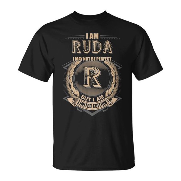 I Am Ruda I May Not Be Perfect But I Am Limited Edition Shirt TShirt