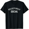 thumbnail image 1 of I Am Selectively Social T-Shirt, 1 of 3