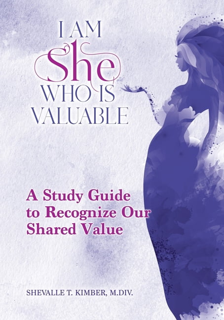 I Am She Who Is Valuable: A Study Guide to Recognize Our Shared Value, (Paperback)