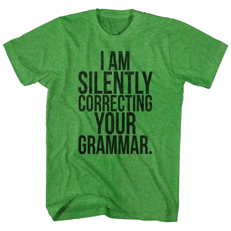 I Am Silently Correcting Your Grammar Funny Comical Joke Adult T