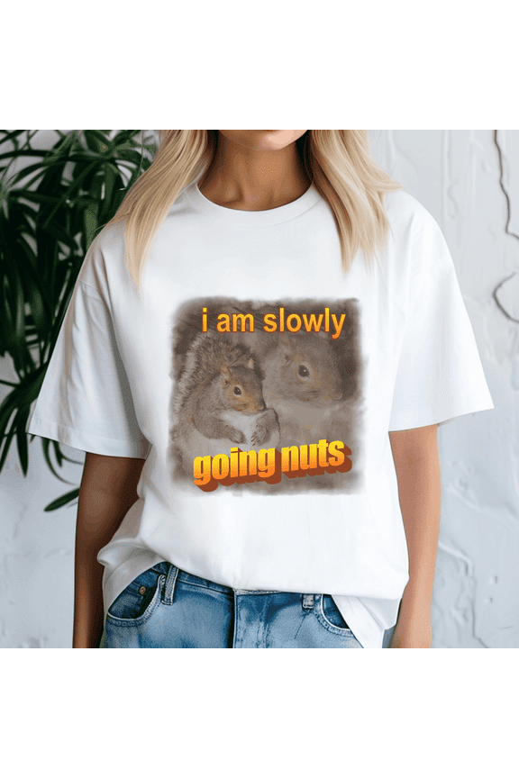 I Am Slowly Going Nuts Squirrel Word Shirt, Meme Tee, Trending Tshirt, Funny Friend Gift, Quote Cute
