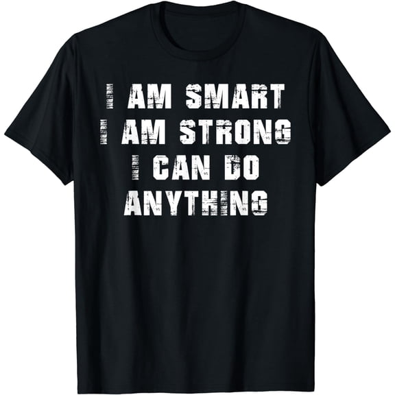I Am Smart. I Am Strong. And I Can Do Anything T-Shirt