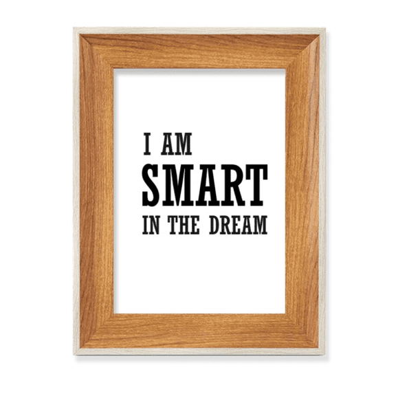 I Am Smart In The Dream Desktop Wooden Photo Frame Display Picture Art Painting Multiple Sets