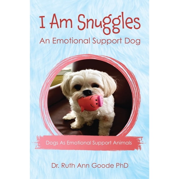 I Am Snuggles : An Emotional Support Dog: Dogs As Emotional Support Animals (Paperback)