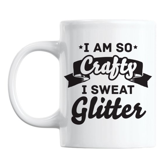 I Am So Crafty, I Sweat Glitter White Ceramic Coffee & Tea Mug (11oz)