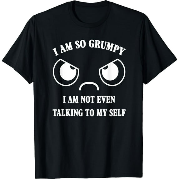 I Am So Grumpy I'm Not Even Talking To My Self T-Shirt Black Medium