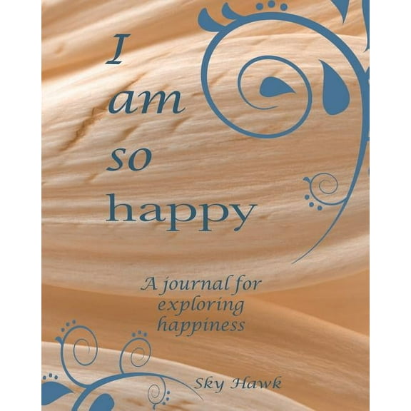 I Am So Happy: A journal for exploring happiness. A happiness journal., (Paperback)