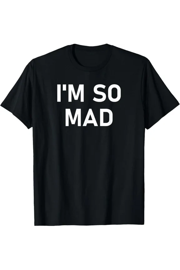 I Am So Mad Everyday Attitude Quote Design T-shirt