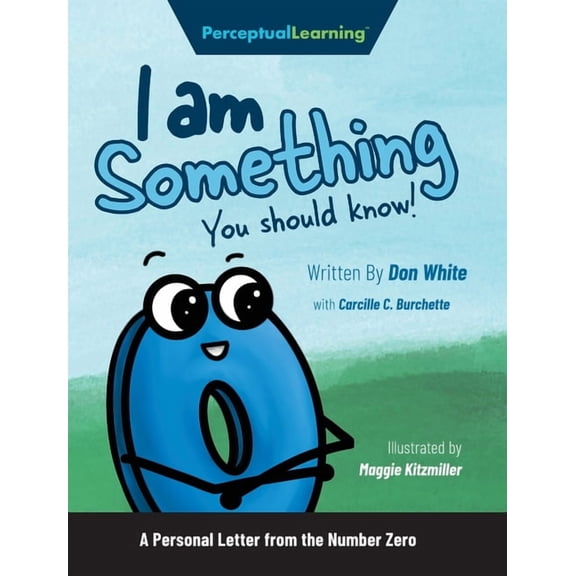 I Am Something You Should Know!: A Personal Letter from the Number Zero, (Hardcover)