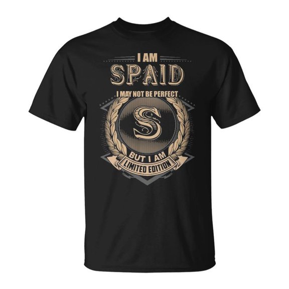 I Am Spaid I May Not Be Perfect But I Am Limited Edition Shirt TShirt