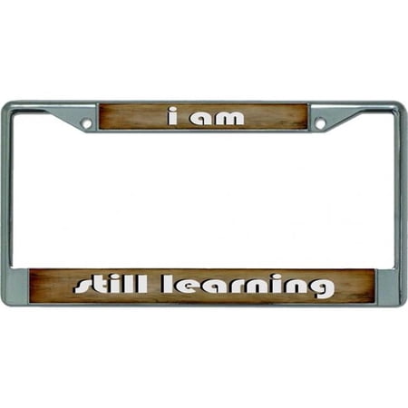 I Am Still Learning Chrome License Plate Frame