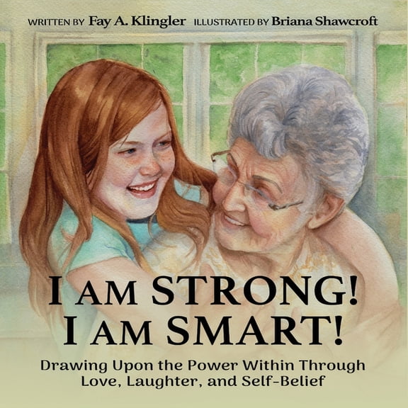 I Am Strong! I Am Smart!: Drawing Upon the Power Within Through Love, Laughter, and Self-Belief, (Paperback)