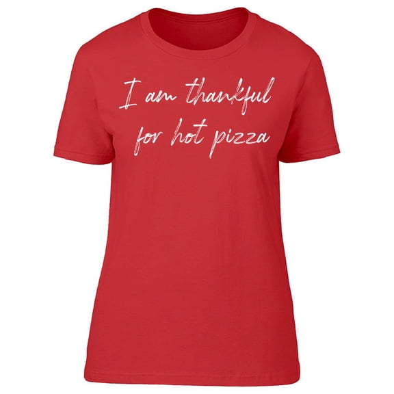 I Am Thankful For Hot Pizza Women T-Shirt, Female XX-Large