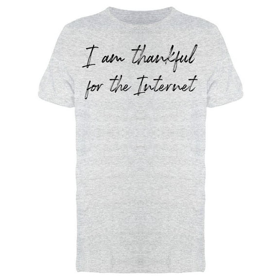 I Am Thankful For The Internet Men T-Shirt, Male x-Large