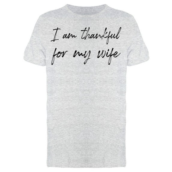I Am Thankful For Wife Men T-Shirt, Male Small