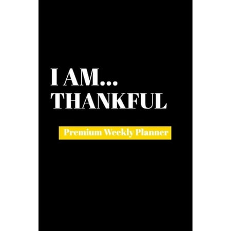 Pre-Owned I Am Thankful: Premium Weekly Planner (Paperback) 169048117X 9781690481171
