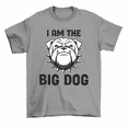 thumbnail image 1 of I Am The Big Dog T-Shirt Funny Dog Lover Dad Tee Men, 1 of 2