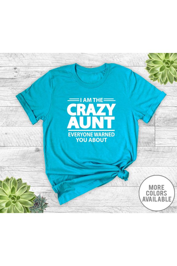 I Am The Crazy Aunt Everyone Warned You About Unisex TShirt Aunt Shirt Aunt Gift Gifts For