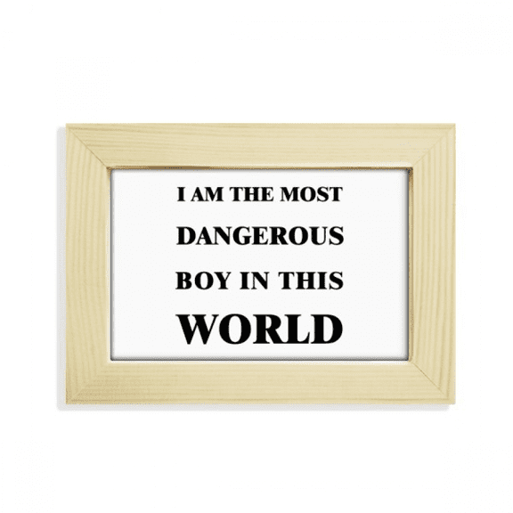 I Am The Dangerous Boy Desktop Decorate Photo Frame Picture Art Painting 5x7 inch