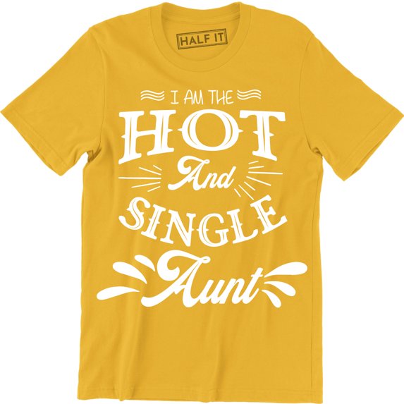 I Am The Hot And Single Aunt Best Ever Funny Birthday Gift Men's Tee Shirt