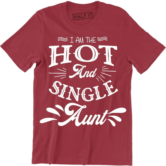 I Am The Hot And Single Aunt Best Ever Funny Birthday Gift Men's Tee Shirt