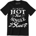 thumbnail image 1 of I Am The Hot And Single Aunt Best Ever Funny Birthday Gift Men's Tee Shirt, 1 of 4