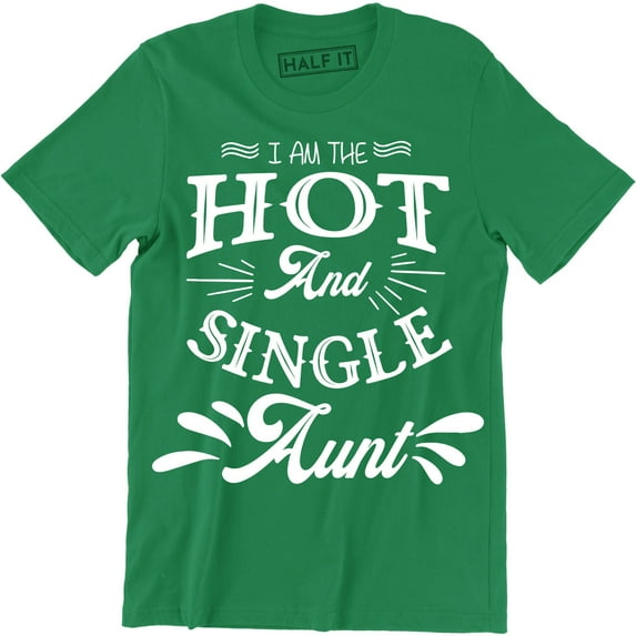I Am The Hot And Single Aunt Best Ever Funny Birthday Gift Men's Tee Shirt