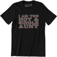 thumbnail image 1 of I Am The Hot and Single Aunt Best Ever Funny Birthday Gift Men's T-Shirt, 1 of 4