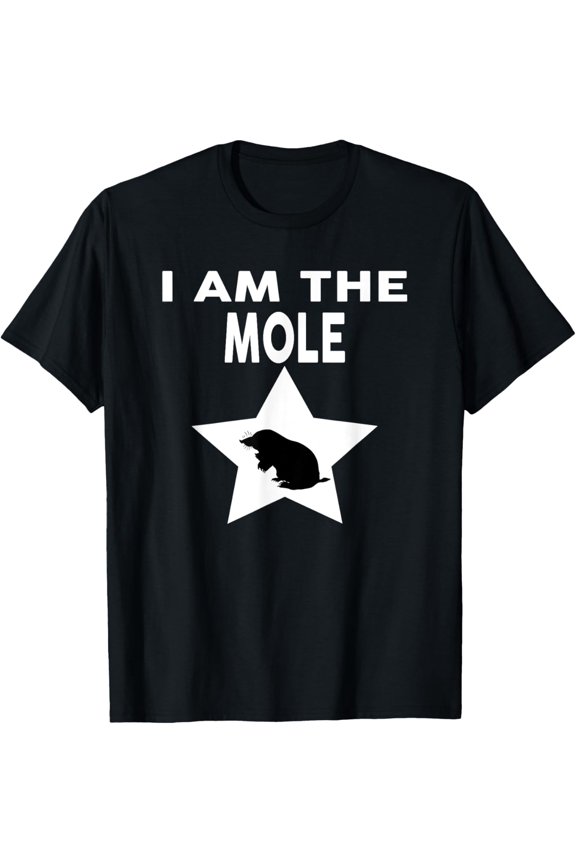 I Am The MOLE T-Shirt Funny MOLE T-Shirt
