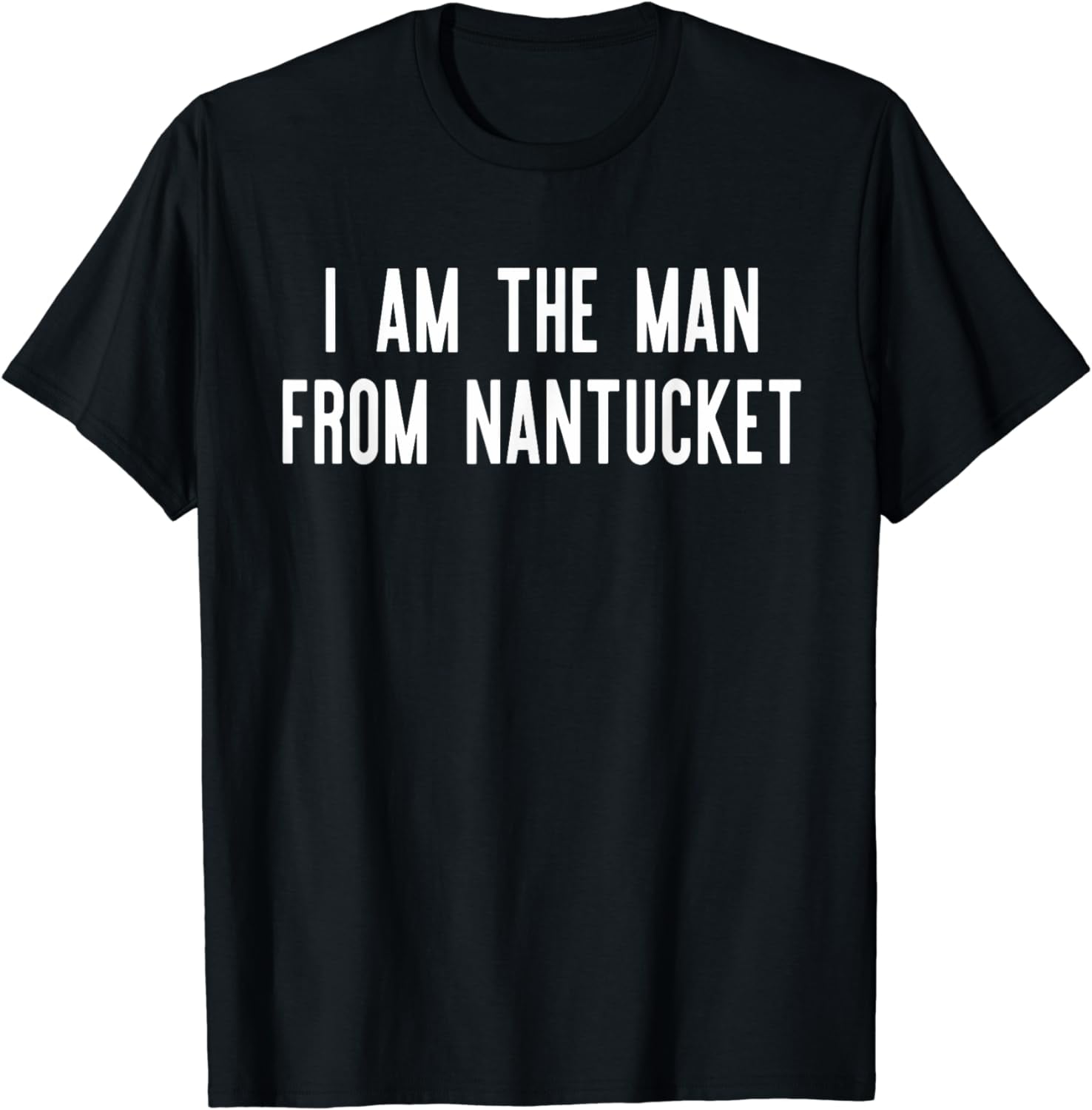 I Am The Man From Nantucket T Shirt