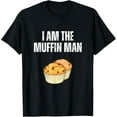 thumbnail image 1 of I Am The Muffin Man Shirt Funny Muffin Man T-Shirt men and women can wear, black, white, gifts, 1 of 4