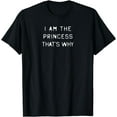 thumbnail image 1 of I Am The Princess That's Why Fun T-Shirt, 1 of 4