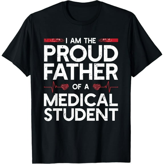 I Am The Proud Father Of A Medical Student T-Shirt T-Shirt