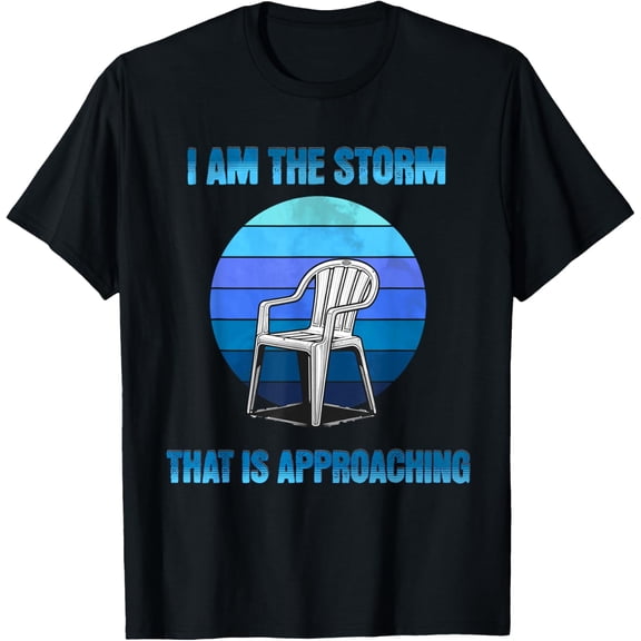 I Am The Storm That Is Approaching Plastic Chair Meme T-Shirt men and women can wear, black, white, gifts