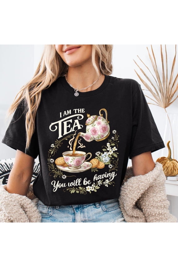 I Am The Tea You Will Be Having T-Shirt, Tea Lover Shirt, Vintage Style Graphic Tee
