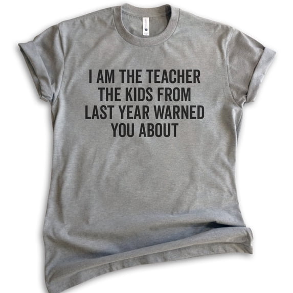 I Am The Teacher The Kids From Last Year Warned About Shirt, Unisex Women's Men's Shirt, Teacher Shirt, Dark Heather Gray, Small