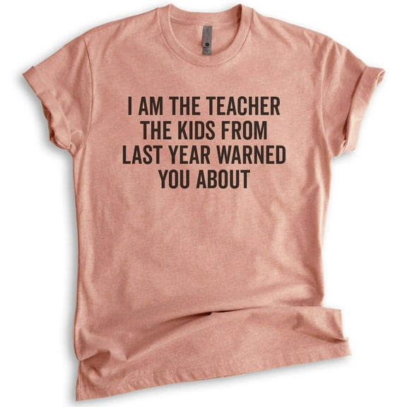 I Am The Teacher The Kids From Last Year Warned About Shirt, Unisex Women's Men's Shirt, Teacher Shirt, Heather Sunset, Medium
