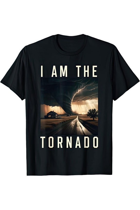 I Am The Tornado Hurricane T Shirt