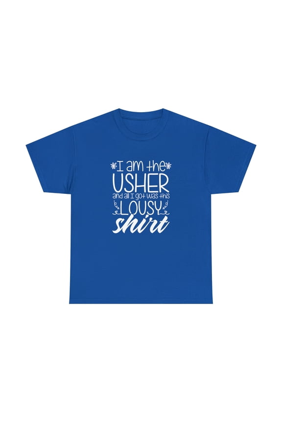 I Am The Usher And All I Got Was This Lousy Shirt, Funny Wedding - ID: 1829