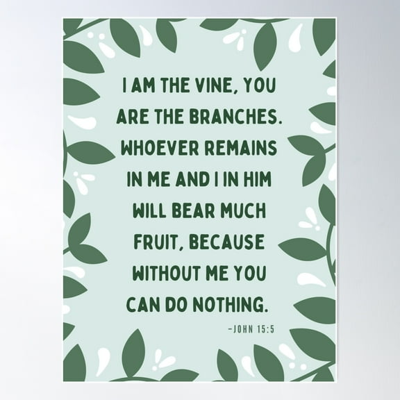 I Am The Vine, You Are The Branches. John 15:5 Bible Quote Classroom Poster Poster Wall Art, Modern Wall Decor For Living Room Bedroom, 8x12 UNFRAMED