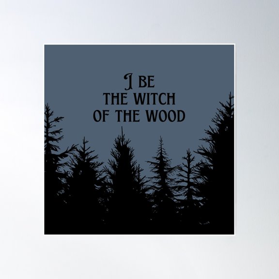 I Am The Witch Of The Forest Poster Wall Art, Modern Wall Decor, 24x24 UNFRAMED