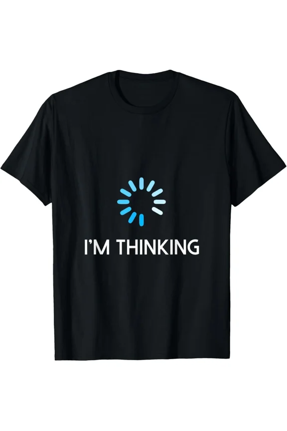 I Am Thinking Funny T Shirt for Men Geeks and Nerds Graphic Top Unisex T-Shirt