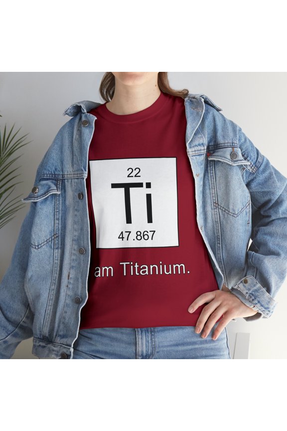 I Am Titanium Periodic Table Element T-Shirt