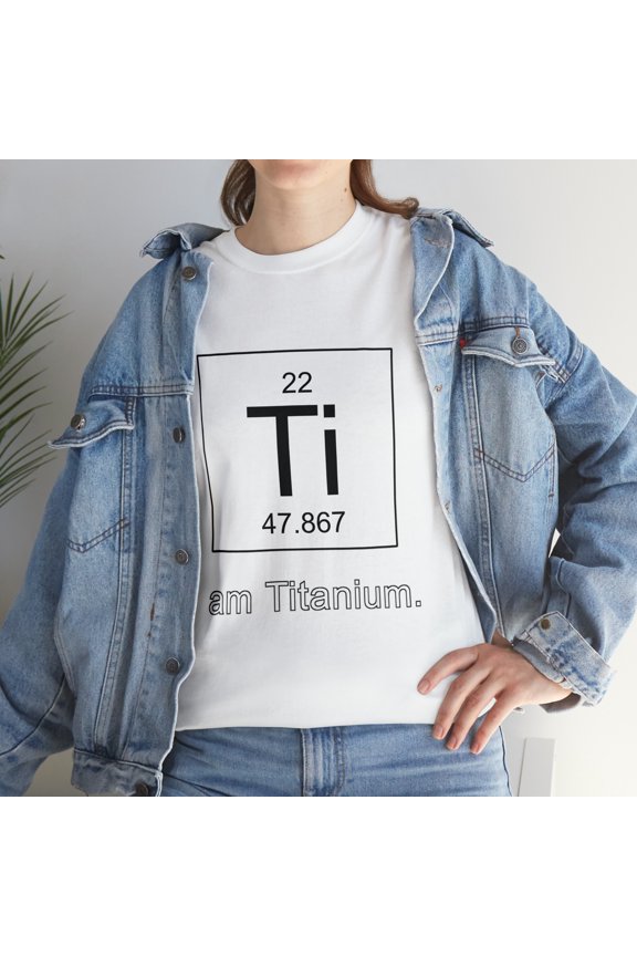I Am Titanium Periodic Table Element T-Shirt
