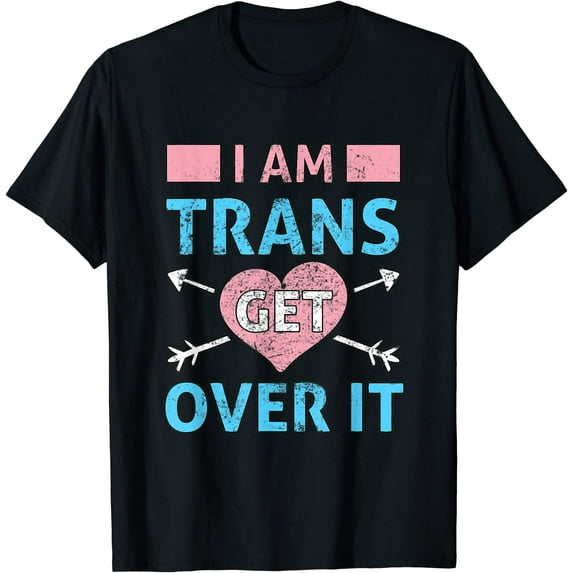 I Am Trans Get Over It Gender Identity Transgender T-Shirt
